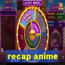 recap anime